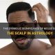 Scalp Mole Astrology: Meanings & Interpretations | Astrology Inaction: Discover the Hidden Power of the Stars